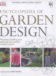 Encyclopedia of Garden Design : Planning, building and Planting Your Perfect Outdoor Space