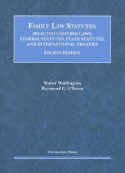 Family Law Statutes, Selected Uniform Laws. Federal Statutes, State Statutes, and International Treaties
