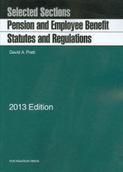 Pension and Employee Benefit Statutes and Regulations, Selected Sections 2013