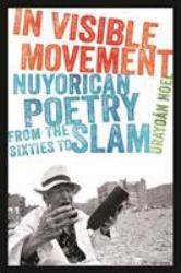 In Visible Movement : Nuyorican Poetry from the Sixties to Slam