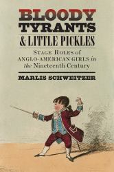 Bloody Tyrants and Little Pickles : Stage Roles of Anglo-American Girls in the Nineteenth Century