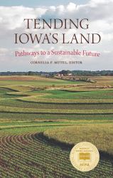 Tending Iowas Land : Pathways to a Sustainable Future