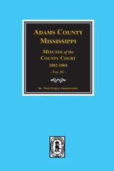 Adams County, Mississippi Minutes of the County Court, 1802-1804