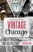 Discovering Vintage Chicago : A Guide to the City's Timeless Shops, Bars, Delis and More