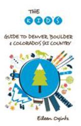 The Kid's Guide to Denver, Boulder and Colorado's Ski Country