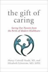 The Gift of Caring : Saving Our Parents from the Perils of Modern Healthcare