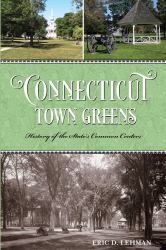 Connecticut Town Greens : History of the State's Common Centers