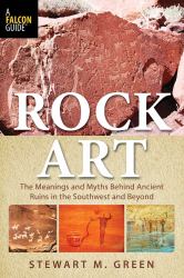 Rock Art : The Meanings and Myths Behind Ancient Ruins in the Southwest and Beyond