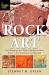 Rock Art : The Meanings and Myths Behind Ancient Ruins in the Southwest and Beyond