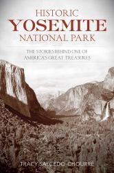 Historic Yosemite National Park : The Stories Behind One of America's Great Treasures