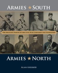 Armies South, Armies North : The Military Forces of the Civil War Compared and Contrasted