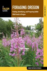 Foraging Oregon : Finding, Identifying, and Preparing Edible Wild Foods in Oregon