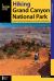 Hiking Grand Canyon National Park : A Guide to the Best Hiking Adventures on the North and South Rims Hiking Grand Canyon National Park : A Guide to the Best Hiking Adventures on the North and South Rims
