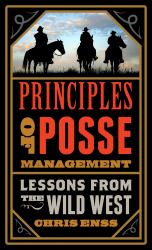 Principles of Posse Management : Lessons from the Old West for Today's Leaders