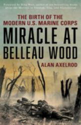 Miracle at Belleau Wood : The Birth of the Modern U. S. Marine Corps