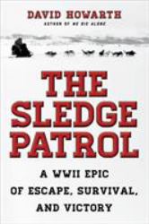 The Sledge Patrol : A WWII Epic of Escape, Survival, and Victory