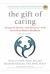 The Gift of Caring : Saving Our Parents--And Ourselves--from the Perils of Modern Healthcare