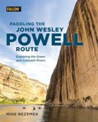 Paddling the John Wesley Powell Route : Exploring the Green and Colorado Rivers