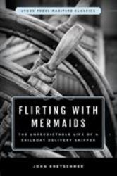 Flirting with Mermaids : The Unpredictable Life of a Sailboat Delivery Skipper