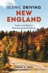 Scenic Driving New England : Exploring the Region's Most Spectacular Back Roads