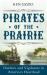 Pirates of the Prairie : Outlaws and Vigilantes in America's Heartland Pirates of the Prairie : Outlaws and Vigilantes in America's Heartland