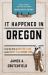 It Happened in Oregon : Stories of Events and People That Shaped Beaver State History