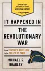 It Happened in the Revolutionary War : Stories of Events and People That Shaped American History
