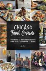 Chicago Food Crawls : Touring the Neighborhoods One Bite and Libation at a Time