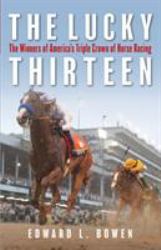 The Lucky Thirteen : The Winners of America's Triple Crown of Horse Racing
