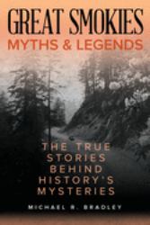 Great Smokies Myths and Legends : The True Stories Behind History's Mysteries