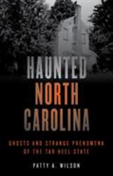 Haunted North Carolina : Ghosts and Strange Phenomena of the Tar Heel State