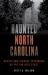 Haunted North Carolina : Ghosts and Strange Phenomena of the Tar Heel State
