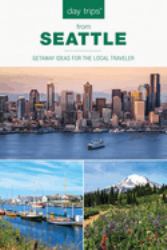 Day Trips (R) from Seattle : Getaway Ideas for the Local Traveler