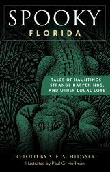 Spooky Florida : Tales of Hauntings, Strange Happenings, and Other Local Lore