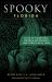 Spooky Florida : Tales of Hauntings, Strange Happenings, and Other Local Lore