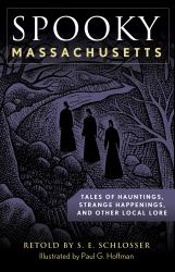 Spooky Massachusetts : Tales of Hauntings, Strange Happenings, and Other Local Lore