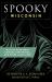 Spooky Wisconsin : Tales of Hauntings, Strange Happenings, and Other Local Lore