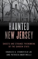Haunted New Jersey : Ghosts and Strange Phenomena of the Garden State