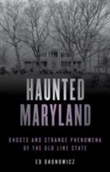 Haunted Maryland : Ghosts and Strange Phenomena of the Old Line State