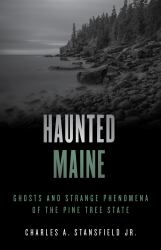 Haunted Maine : Ghosts and Strange Phenomena of the Pine Tree State