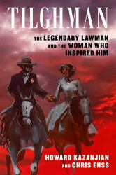 Tilghman : Bill Tilghman, Zoe Stratton, and the Making of a Legendary Lawman