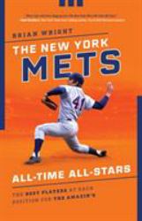 The New York Mets All-Time All-Stars : The Best Players at Each Position for the Amazin's