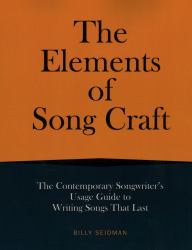 Elements of Song Craft : The Contemporary Songwriter's Guide to Writing Songs That Last