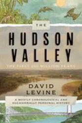 The Hudson Valley : The First 250 Million Years:A Mostly Chronological and Occasionally Personal History