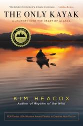 Only Kayak : A Journey into the Heart of Alaska