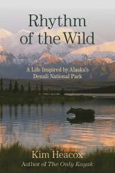 Rhythm of the Wild : A Life Inspired by Alaska's Denali National Park
