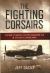 The Fighting Corsairs : The Men of Marine Fighting Squadron Two-Fifteen in the Pacific During WWII