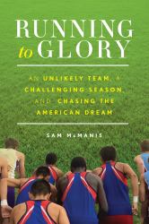 Running to Glory : An Unlikely Team, a Challenging Season, and Chasing the American Dream