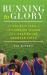 Running to Glory : An Unlikely Team, a Challenging Season, and Chasing the American Dream