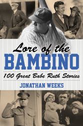 Lore of the Bambino : 100 Great Babe Ruth Stories